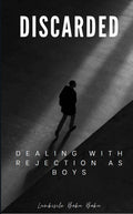 Discarded: Dealing With Rejection As Boys